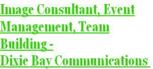 Image Consultant, Event
Management, Team
Building -
Dixie Bay Communications 